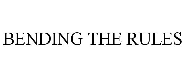 BENDING THE RULES