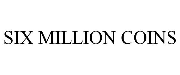 SIX MILLION COINS