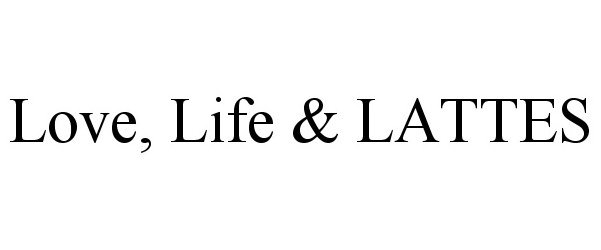 LOVE, LIFE & LATTES