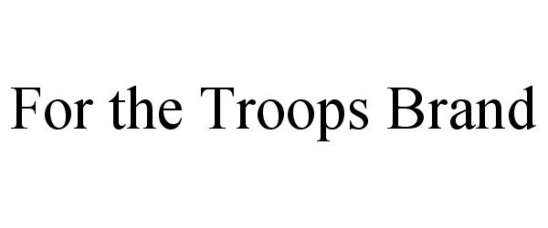 FOR THE TROOPS BRAND