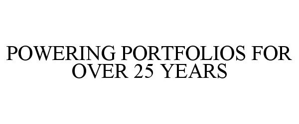 POWERING PORTFOLIOS FOR OVER 25 YEARS