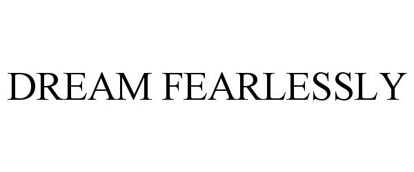 DREAM FEARLESSLY