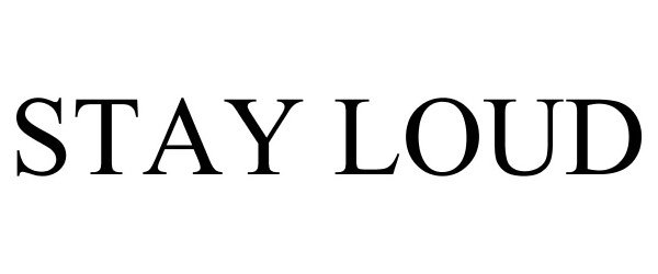 STAY LOUD