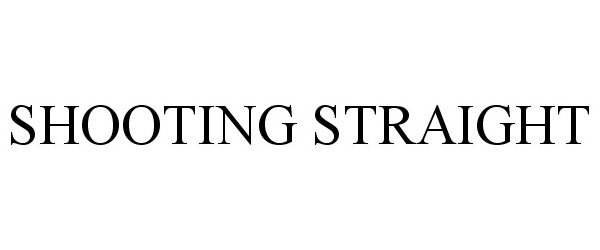 SHOOTING STRAIGHT