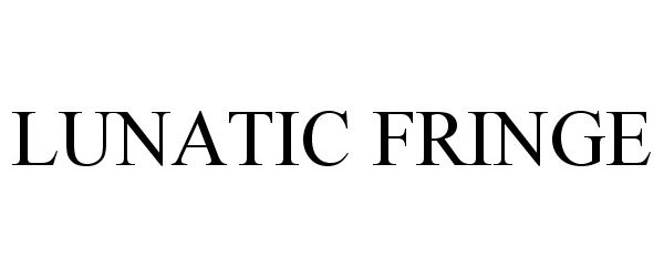 LUNATIC FRINGE