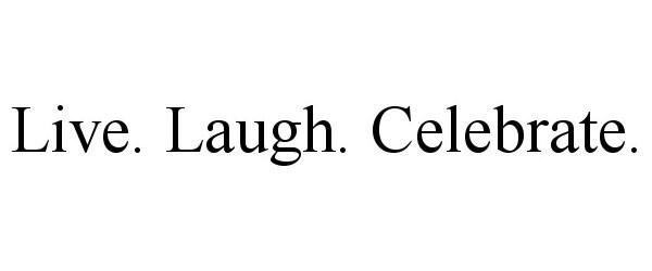 LIVE. LAUGH. CELEBRATE.