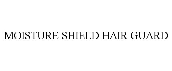 MOISTURE SHIELD HAIR GUARD