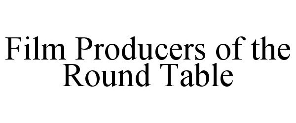 FILM PRODUCERS OF THE ROUND TABLE