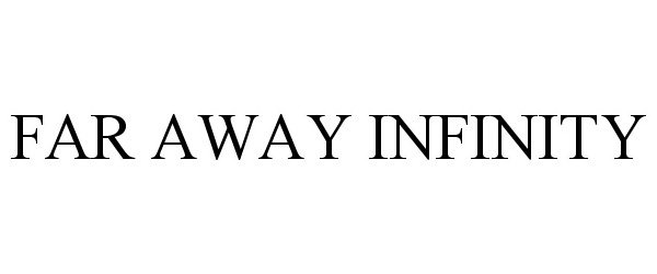 FAR AWAY INFINITY