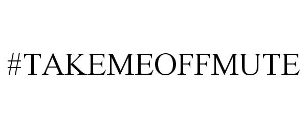 #TAKEMEOFFMUTE