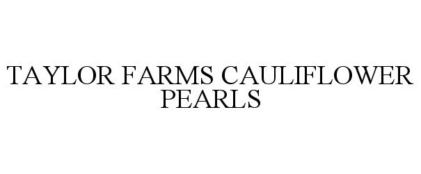 TAYLOR FARMS CAULIFLOWER PEARLS