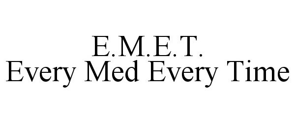 E.M.E.T. EVERY MED EVERY TIME