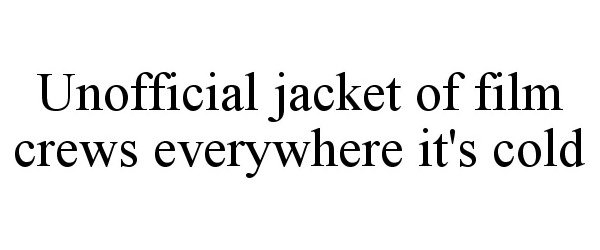 UNOFFICIAL JACKET OF FILM CREWS EVERYWHERE IT'S COLD