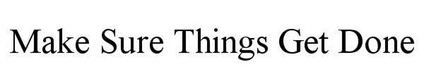MAKE SURE THINGS GET DONE