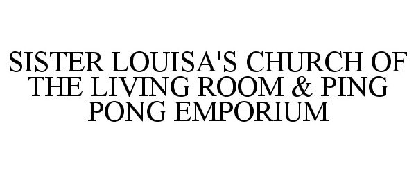 SISTER LOUISA'S CHURCH OF THE LIVING ROOM & PING PONG EMPORIUM