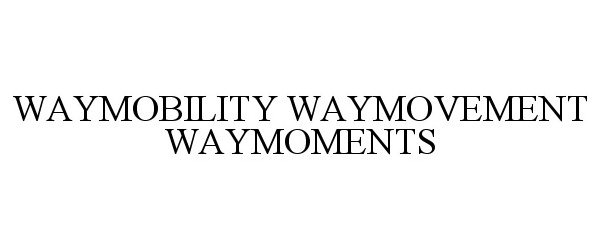 WAYMOBILITY WAYMOVEMENT WAYMOMENTS