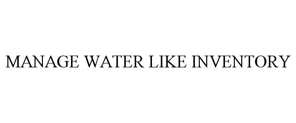 MANAGE WATER LIKE INVENTORY