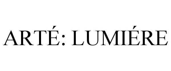 ARTÉ: LUMIÉRE
