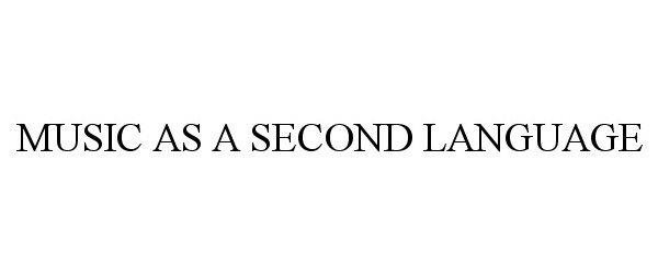 MUSIC AS A SECOND LANGUAGE