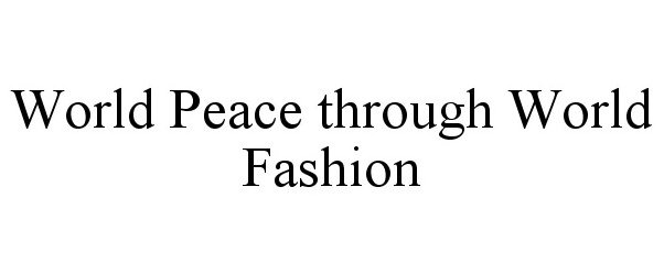 WORLD PEACE THROUGH WORLD FASHION
