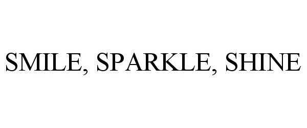 SMILE, SPARKLE, SHINE
