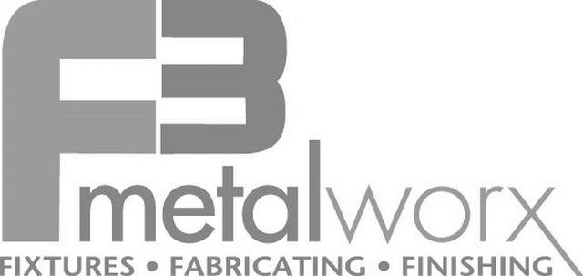 F3 METALWORX FIXTURES· FABRICATING· FINISHING