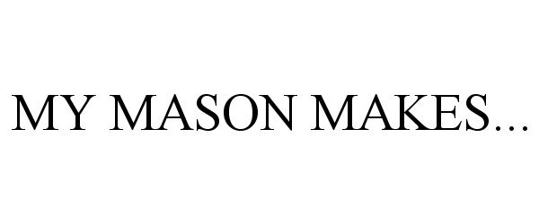 MY MASON MAKES...