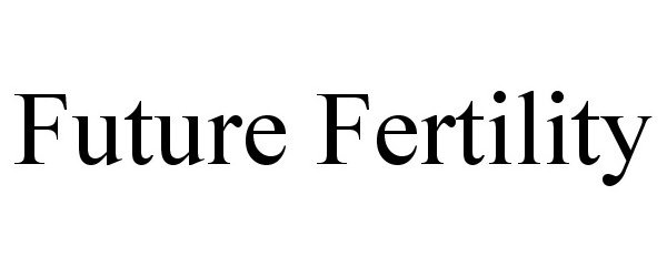 FUTURE FERTILITY