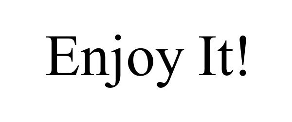 ENJOY IT!