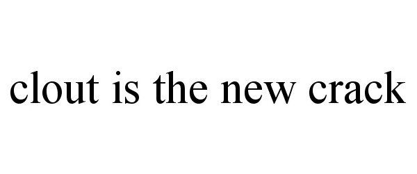 CLOUT IS THE NEW CRACK