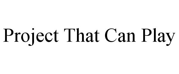PROJECT THAT CAN PLAY