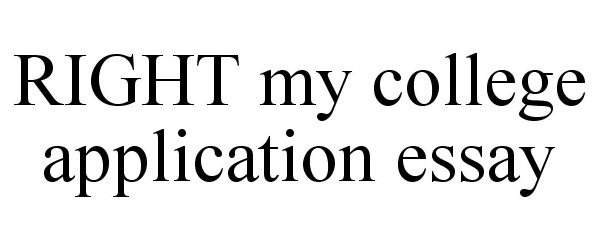 RIGHT MY COLLEGE APPLICATION ESSAY