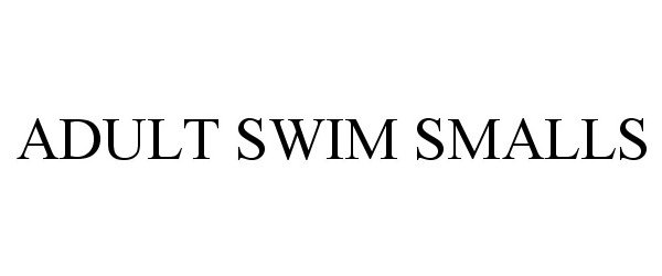 ADULT SWIM SMALLS