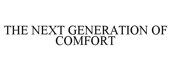 THE NEXT GENERATION OF COMFORT