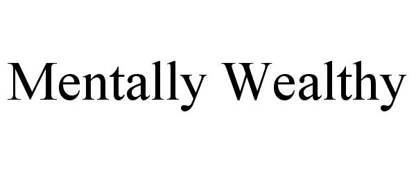MENTALLY WEALTHY