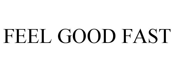 FEEL GOOD FAST