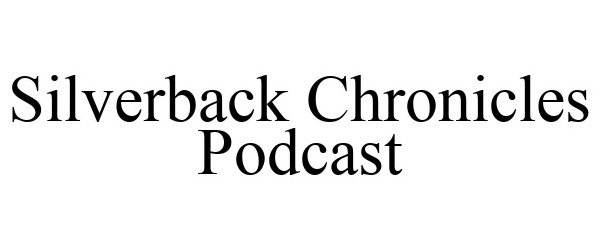 SILVERBACK CHRONICLES PODCAST