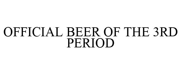 OFFICIAL BEER OF THE 3RD PERIOD