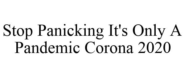 STOP PANICKING IT'S ONLY A PANDEMIC CORONA 2020