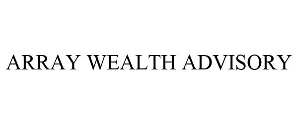 ARRAY WEALTH ADVISORY