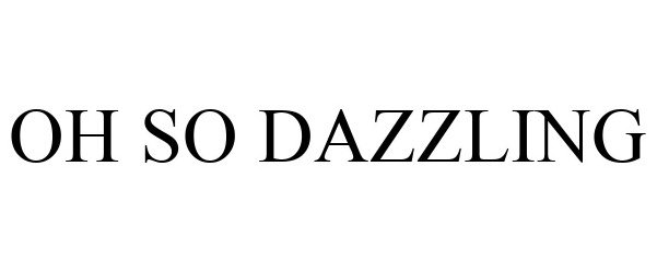 OH SO DAZZLING