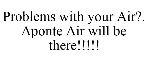 PROBLEMS WITH YOUR AIR?. APONTE AIR WILL BE THERE!!!!!