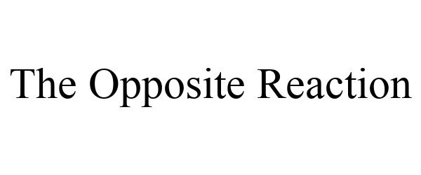 THE OPPOSITE REACTION