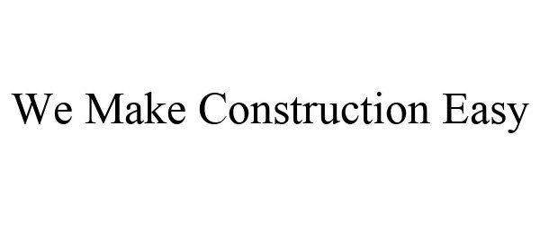 WE MAKE CONSTRUCTION EASY