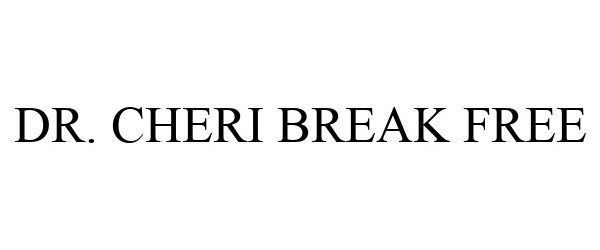 DR. CHERI BREAK FREE