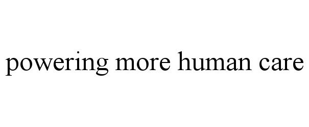 POWERING MORE HUMAN CARE