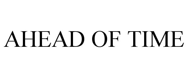 AHEAD OF TIME