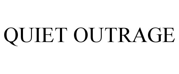 QUIET OUTRAGE