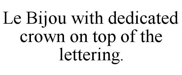 LE BIJOU WITH DEDICATED CROWN ON TOP OF THE LETTERING.