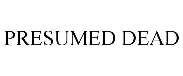 PRESUMED DEAD